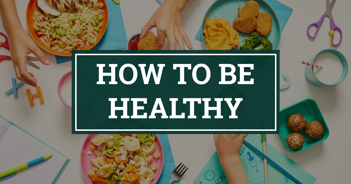 How to Be Healthy