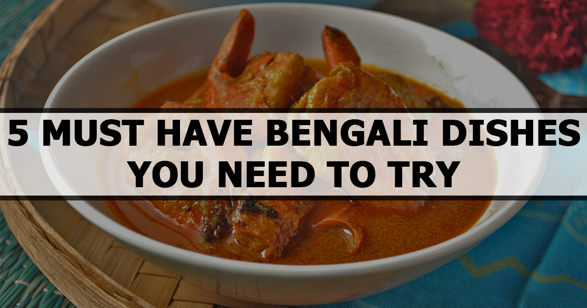 5 Must Have Bengali Dishes  You Need to Try