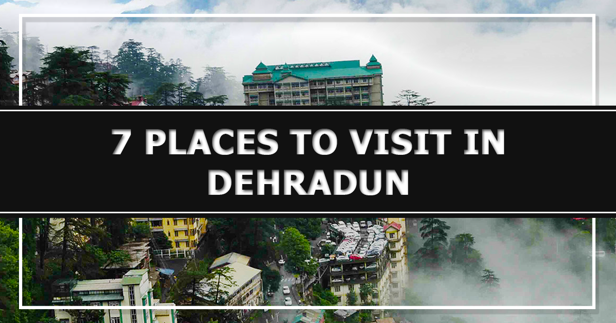 7 Places to Visit in Dehradun